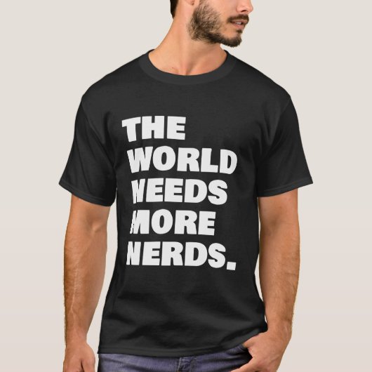 T-shirt Le Monde A Besoin De Plus De Nerds (Devant)