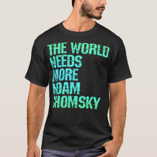 T-shirt Le monde a besoin de plus Noam Chomsky Lire écoute