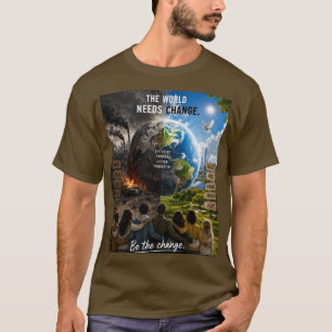 T-shirt Le Monde a Besoin d'un Changement Alors Soyez Ce C