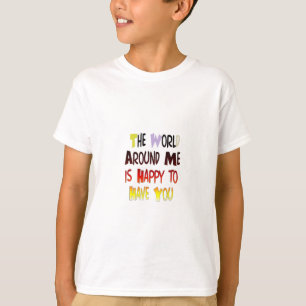 T-shirt Le Monde Autour De Moi Est Heureux De Vous Avoir