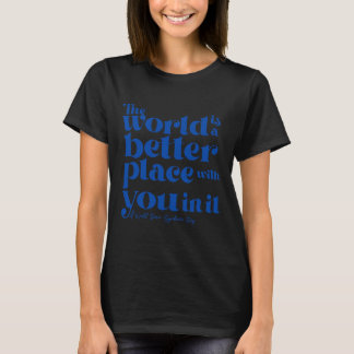 T-shirt Le Monde Est Un Meilleur Endroit Avec Vous Dans Il