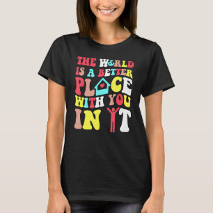 T-shirt Le Monde Est Un Meilleur Endroit Avec Vous Dans Le