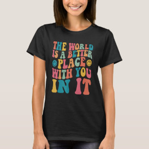 T-shirt Le Monde Est Un Meilleur Endroit Avec Vous Dans So