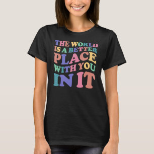 T-shirt Le Monde Est Un Meilleur Endroit Avec Vous En Elle