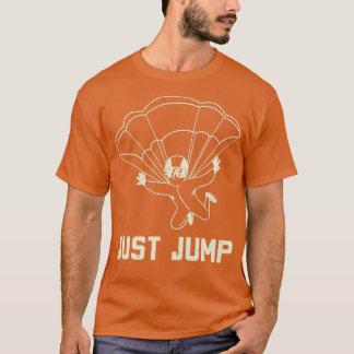 T-shirt Le parachutisme juste sauter