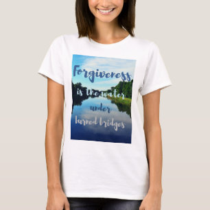 T-shirt Le pardon brûlé les ponts citent les rivières