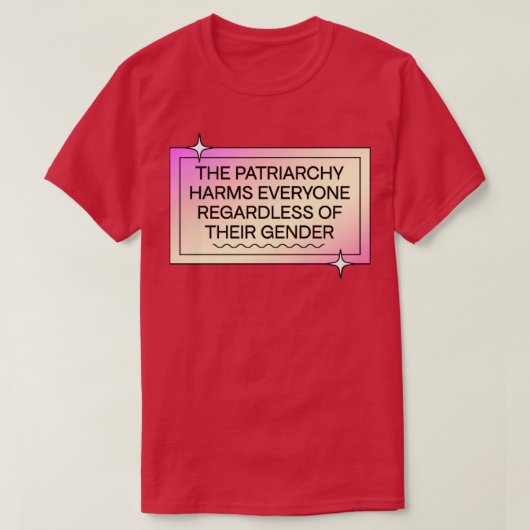 T-shirt Le Patriarcat Touche Tout Le Monde, Quel Que Soit (Design devant)