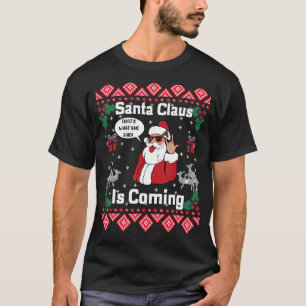 T-shirt Le Père Noël Arrive Que Ce Qu'Elle A Dit Ugly Chri