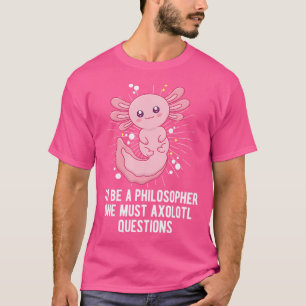 T-shirt Le philosophe doit Axolotal questions drôle Salama