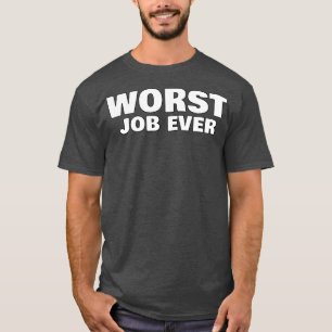 T-shirt Le pire travail jamais drôle Sarcastique NSFW Rude