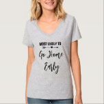 T-shirt Le plus susceptible de rentrer tôt à la fête de Ba<br><div class="desc">Personnalisez ces t-shirts pour chaque membre de votre groupe d'amies à votre enterrement de vie de jeune fille. Vous pouvez changer la couleur du texte pour personnaliser votre occasion.</div>