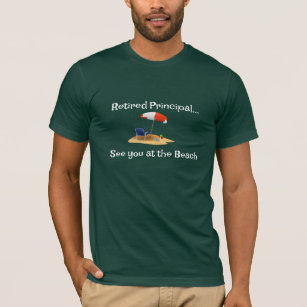 T-shirt Le principal à la retraite...Voir à la plage