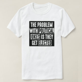 T-SHIRT LE PROBLÈME AVEC DES PLAISANTERIES POLITIQUES