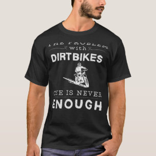 T-shirt Le problème avec les Dirtbikes On n'est jamais ass
