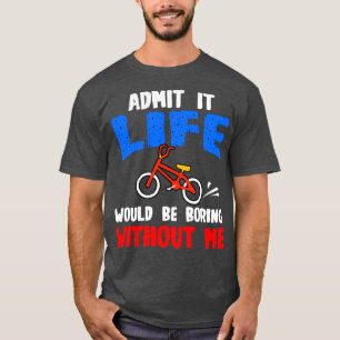 T-shirt Le Prof De Vélo Admet Que La Vie Serait Ennuyante