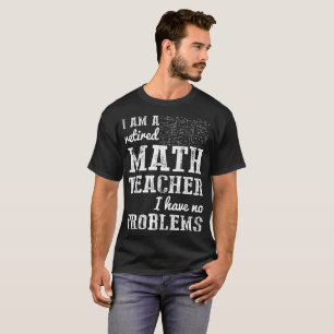T-shirt Le professeur de maths retraité n'ont aucun
