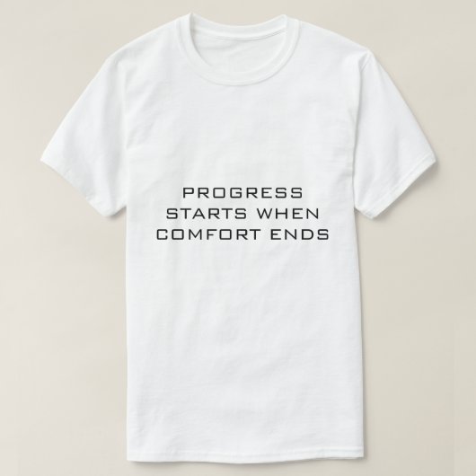 T-shirt LE PROGRÈS COMMENCE QUAND LE CONFORT SE TERMINE Bl (Design devant)