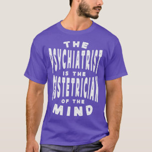 T-shirt Le Psychiatre Est L'Obstétricien De L'Esprit