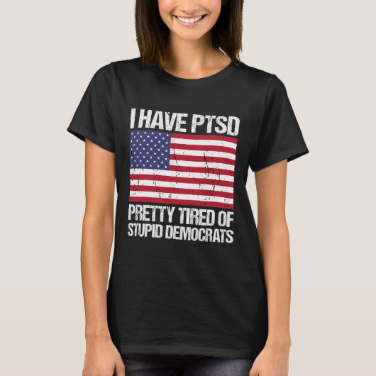 T-shirt Le Ptsd Est Assez Fatigué Des Démocrates Stupides (Devant)