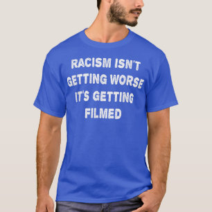 T-shirt Le Racisme Ne S'Aggrave Pas, Il Se Filme