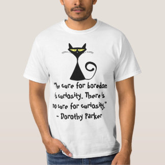 T-shirt Le remède à l'ennui est la curiosité. Il n'y a pas