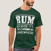 T-shirt Le rhum parce qu'il est les Caraïbe quelque part (Devant)