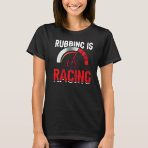 T-shirt Le Rubbing Est Course Course Voiture Pilote De Cou