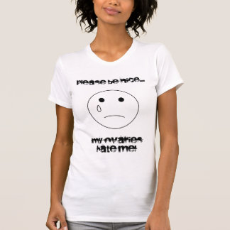 T-shirt le sadface, veuillez être gentil…, mes ovaires me