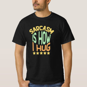T-shirt Le sarcasme, c'est comme ça que je serre les bras