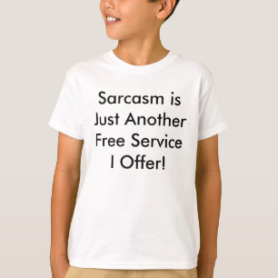 T-shirt Le sarcasme est juste un autre service gratuit que