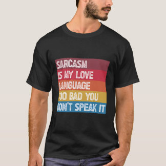 T-shirt Le Sarcasme Est Ma Langue D'Amour Trop Mauvaise Qu