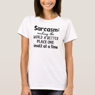 T-shirt Le Sarcasme, Un Meilleur Endroit Pour Le Monde