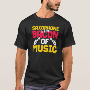 T-shirt Le Saxophone Est Le Bacon De La Musique
