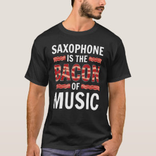 T-shirt Le Saxophone Est Le Bacon De La Musique Saxophones