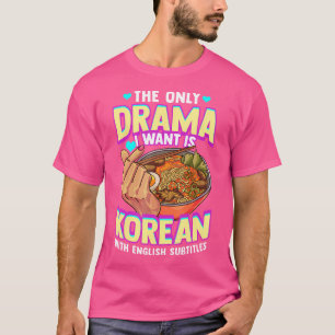 T-shirt Le Seul Drame Que Je Veux Est Coréen Avec Subti An