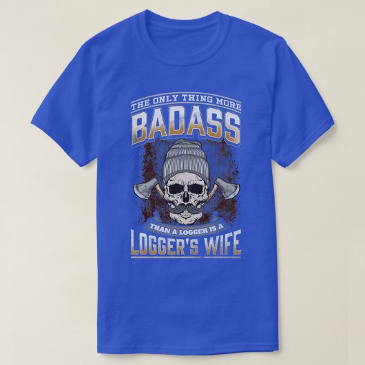 T-shirt Le Seul Plus De Badass Qu'Un Logger Est Un Logger  (Design devant)
