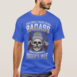 T-shirt Le Seul Plus De Badass Qu'Un Logger Est Un Logger 