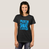 T-shirt Le Shake De Protéine Est Tout (Devant entier)