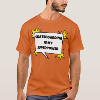 T-shirt Le skateboard est ma superpuissance