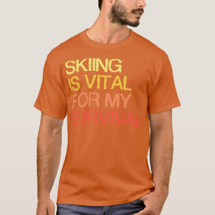 T-shirt Le Ski Est Vital Pour Ma Survie