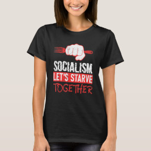 T-shirt Le socialisme fait mourir de faim l'anti-socialism