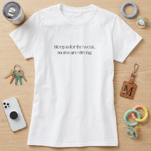 T-shirt Le sommeil est pour les faibles, les mamans sont f