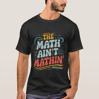 T-shirt Le spectacle Math Aint Mathin Montre ton travail F
