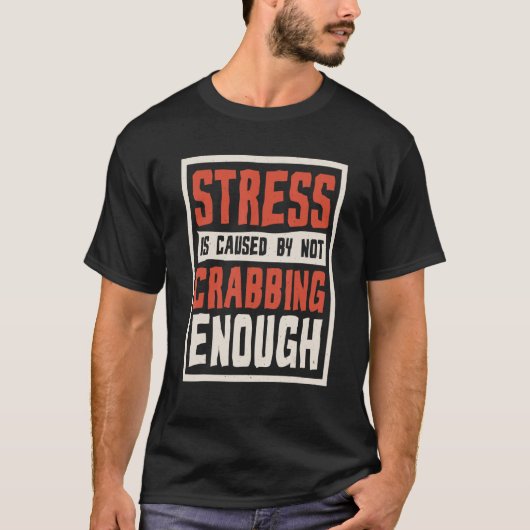 T-shirt Le Stress Est Causé Par L'Absence De Crabes Suffis (Devant)