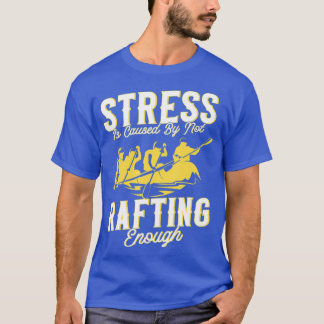 T-shirt Le Stress Est Causé Par L'Absence De Rafting Suffi