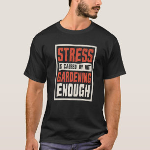 T-shirt Le stress est causé par le manque de jardinage Jar