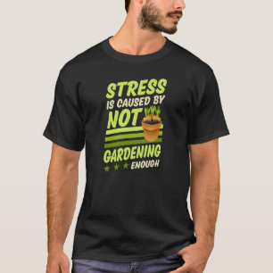 T-shirt Le stress est causé par un manque de jardinage 1