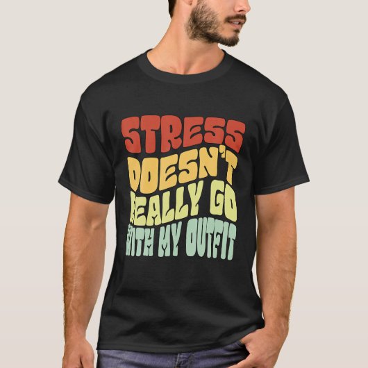 T-shirt Le stress ne va pas vraiment avec ma tenue positiv (Devant)