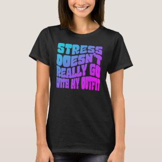 T-shirt Le stress ne va pas vraiment avec mon humour de te
