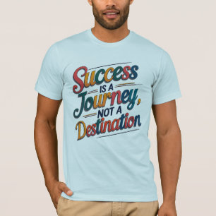 T-shirt Le succès est un voyage, pas une motivation de des